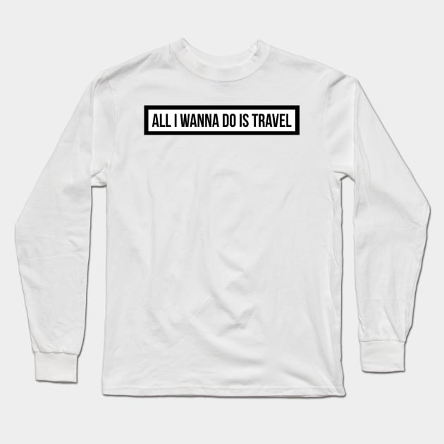 all i wanna do is travel Long Sleeve T-Shirt by emilykroll